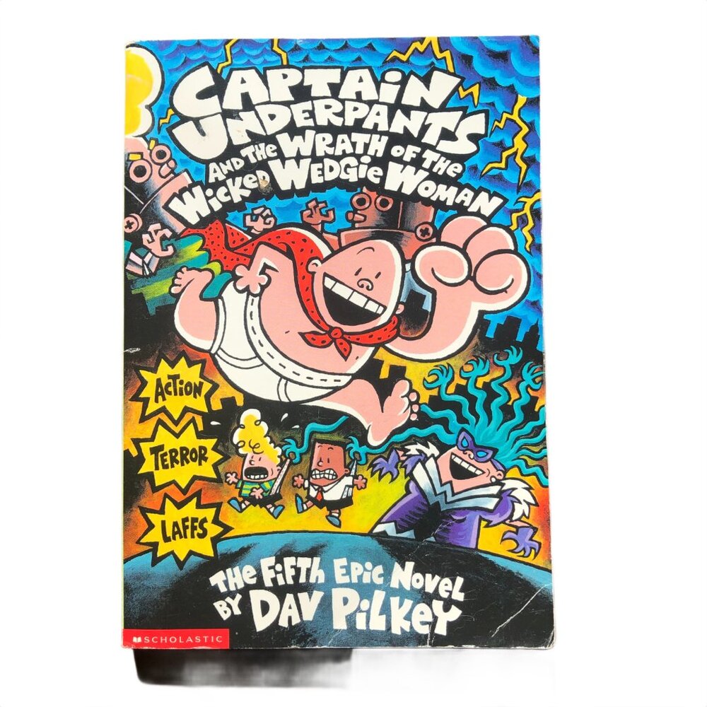 Captain Underpants and the Wrath of the Wicked Wedgie Woman - Dav Pilkey